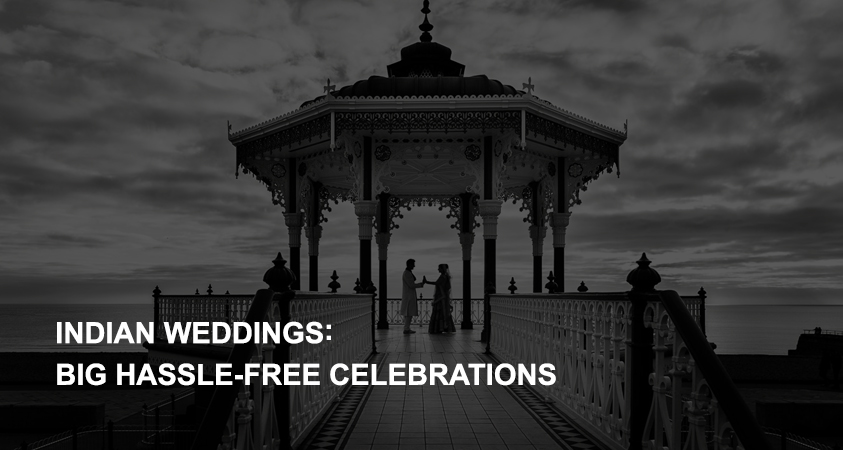 Indian Weddings: Big hassle-free celebrations