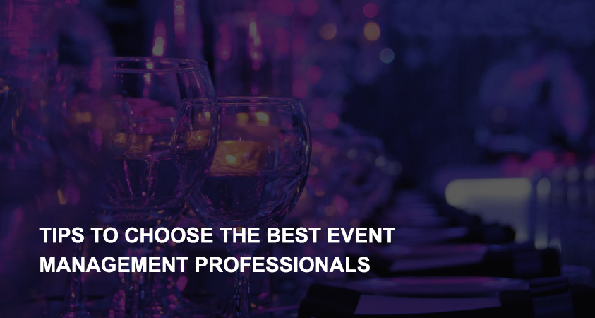 Tips to Choose the Best Event Management Professionals