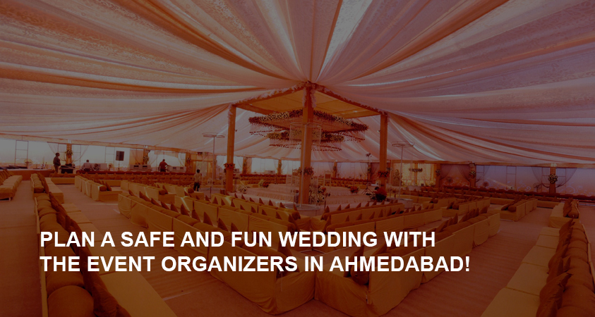 Plan a safe and fun wedding with the event organizers in Ahmedabad!