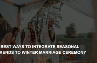 5 Best Ways to Integrate Seasonal Trends to Winter Marriage Ceremony