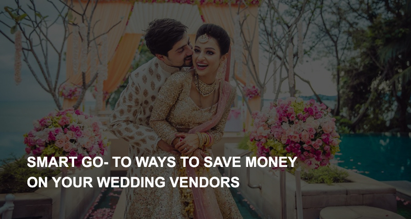 Smart Go- to ways to save money on your wedding vendors