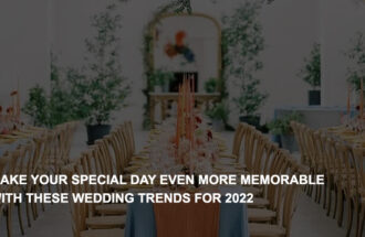 Make your Special Day Even More Memorable with these Wedding Trends for 2022