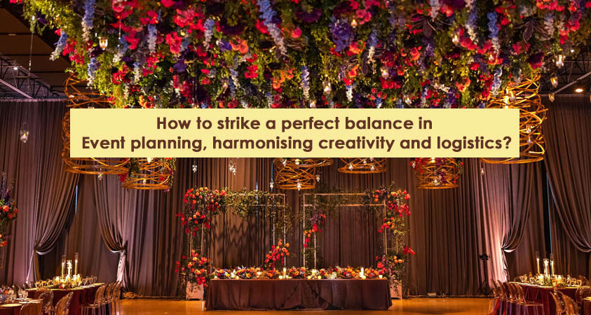 How to strike a perfect balance in event planning, harmonising creativity and logistics?